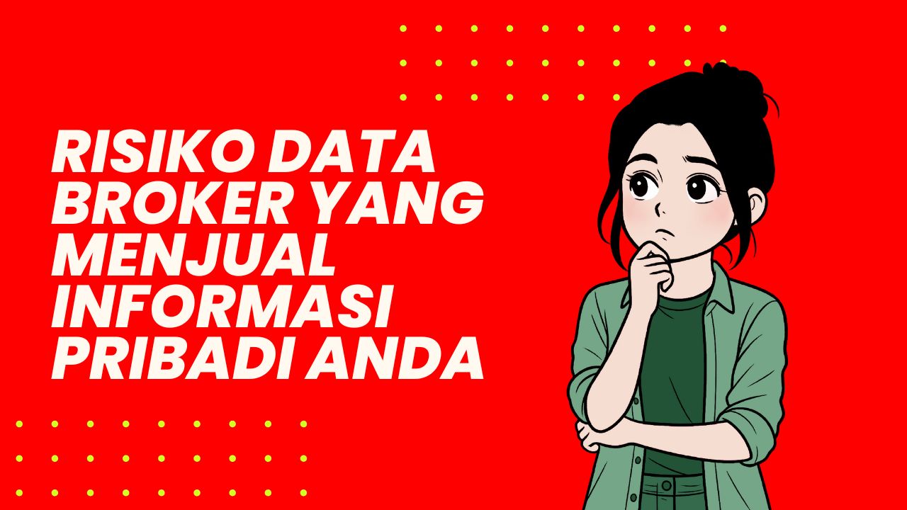 Risiko Data Broker yang Menjual Informasi Pribadi Anda