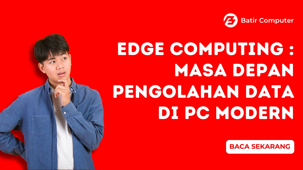 Edge Computing Masa Depan Pengolahan Data di PC Modern