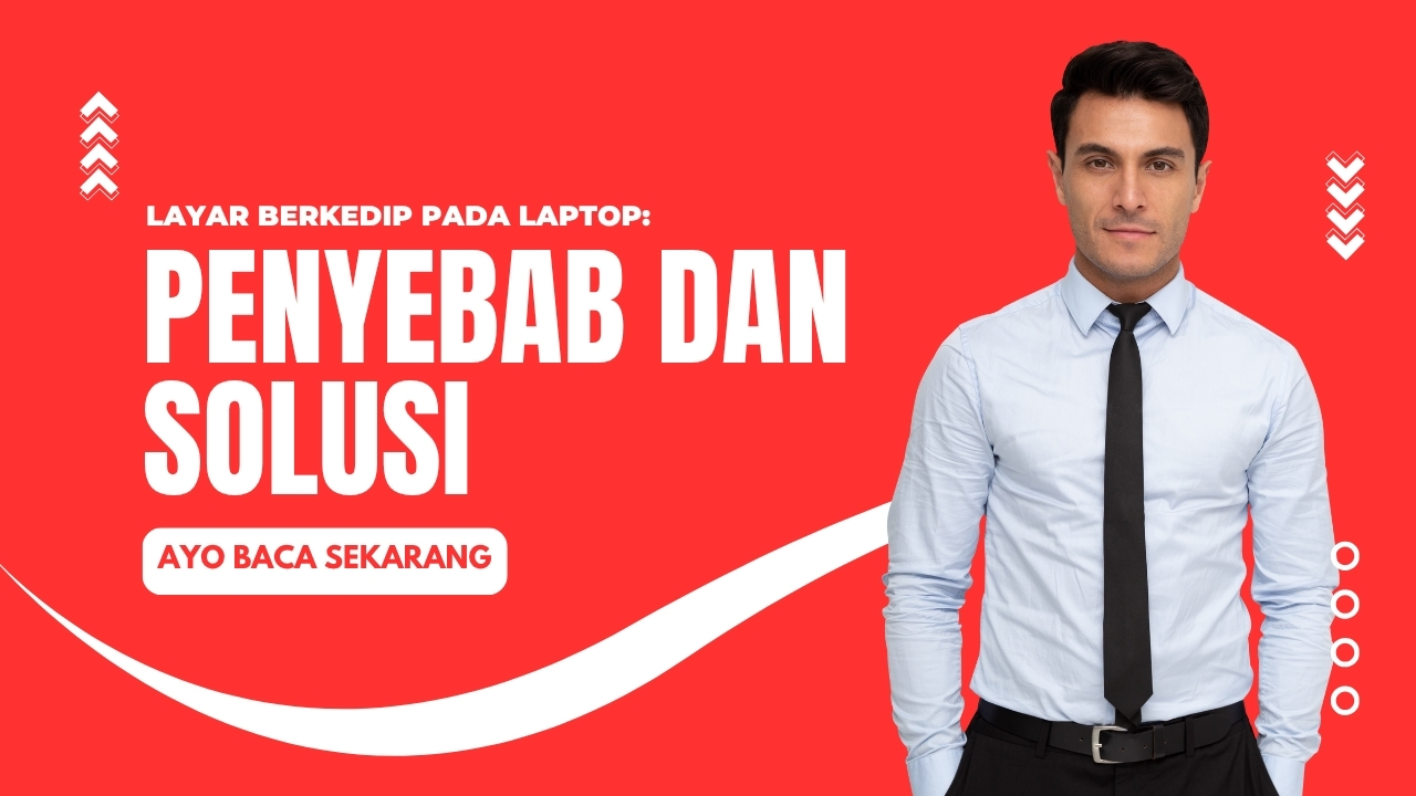 Layar Berkedip pada Laptop Penyebab dan Solusi