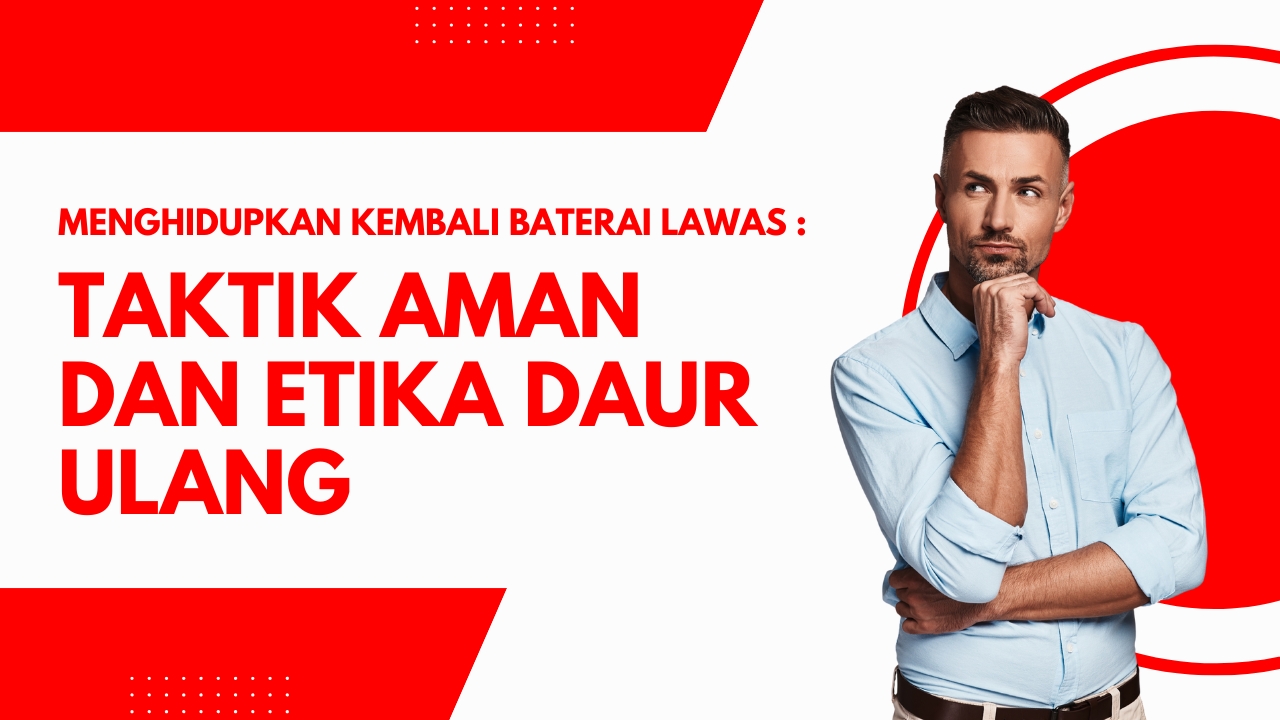 Menghidupkan Kembali Baterai Lawas: Taktik Aman dan Etika Daur Ulang