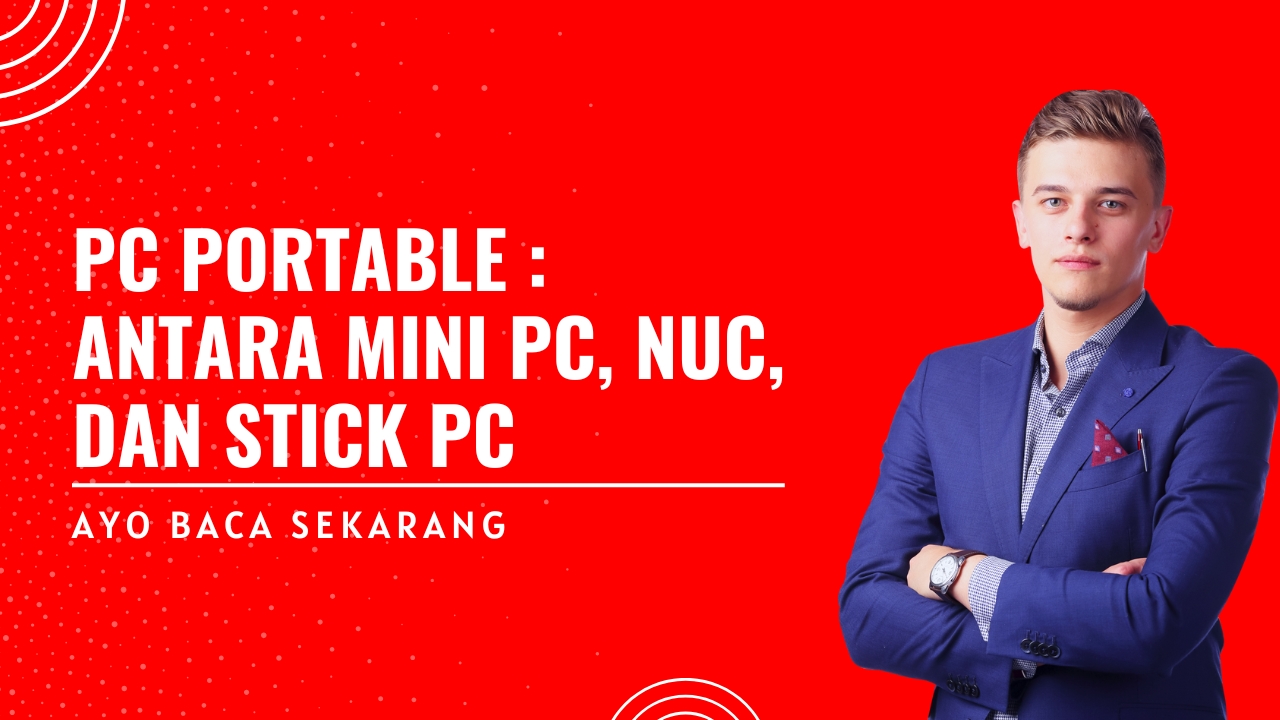PC Portable : Antara Mini PC, NUC, dan Stick PC