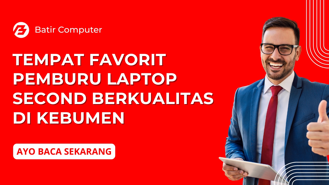 Tempat Favorit Pemburu Laptop Second Berkualitas di Kebumen