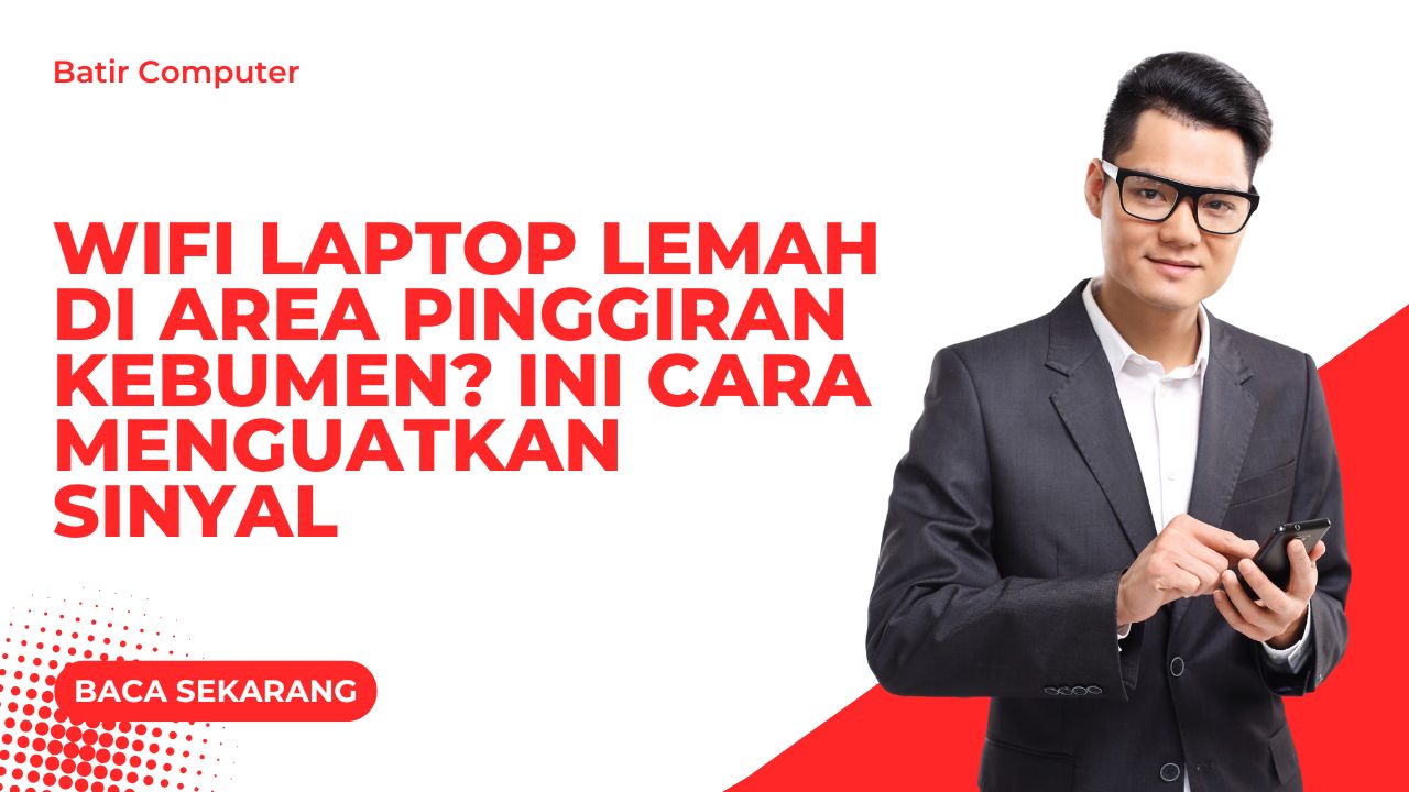 WiFi Laptop Lemah di Area Pinggiran Kebumen? Ini Cara Menguatkan Sinyal
