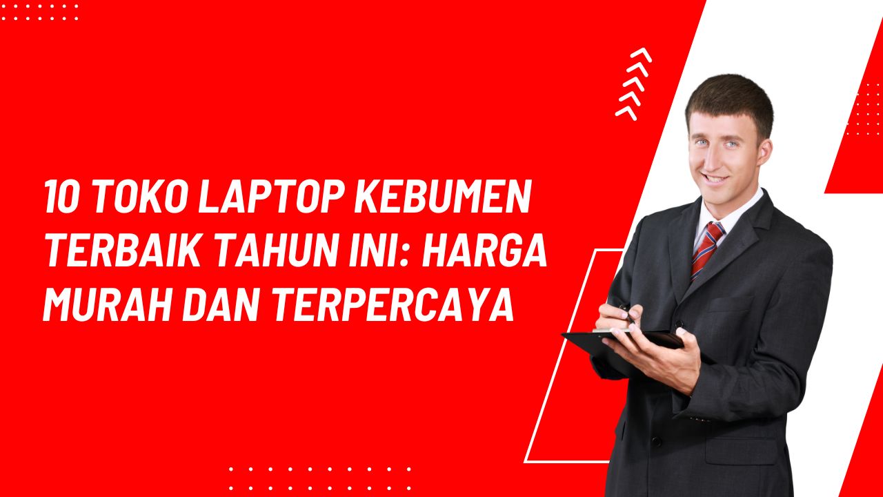 10 Toko Laptop Kebumen Terbaik Tahun Ini: Harga Murah dan Terpercaya