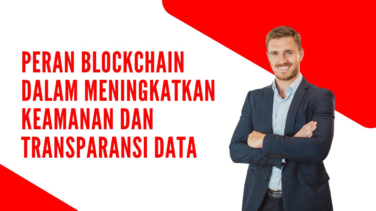 Peran Blockchain dalam Meningkatkan Keamanan dan Transparansi Data: Menuju Era Kepercayaan Digital