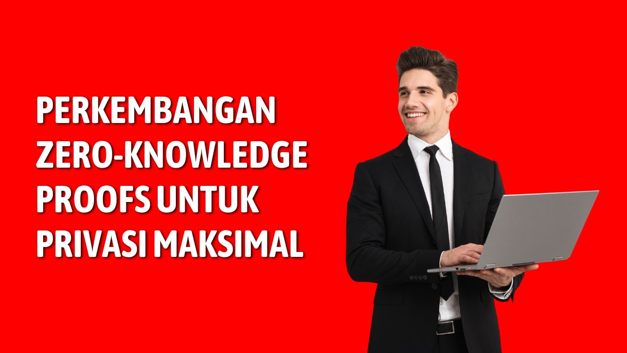 Perkembangan Zero-Knowledge Proofs untuk Privasi Maksimal: Pilar Baru Kedaulatan Data