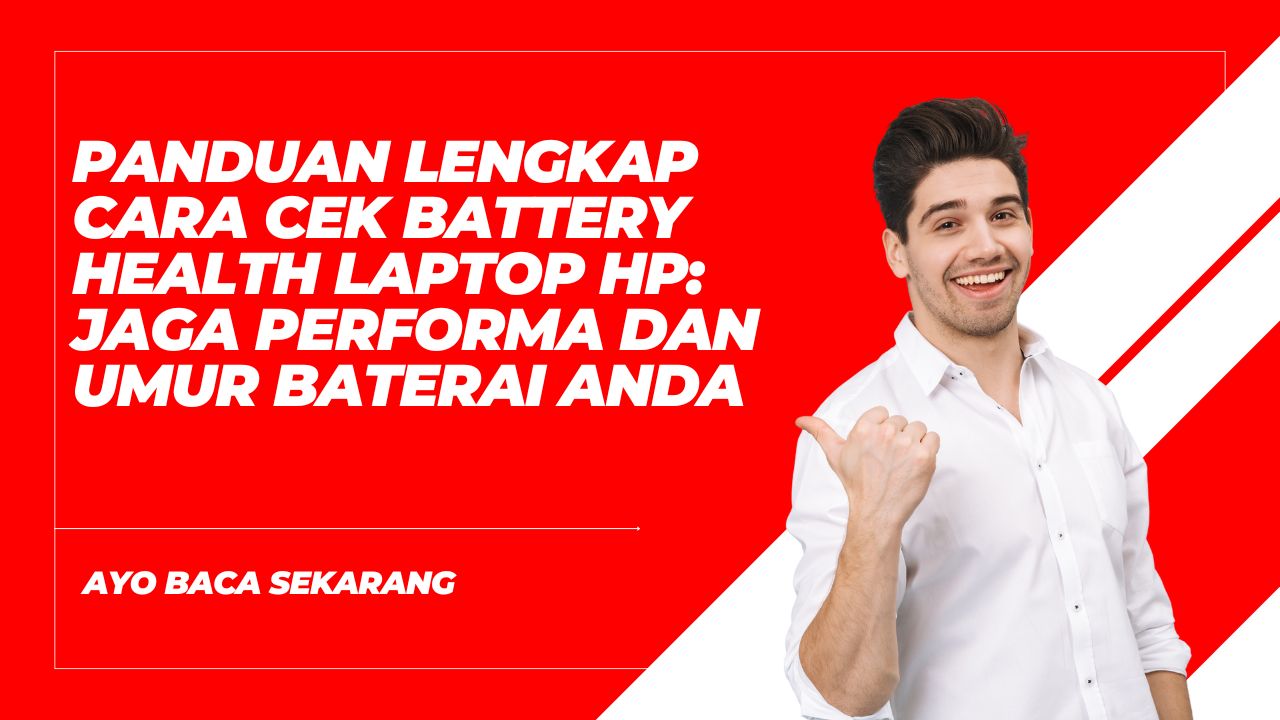 Panduan Lengkap Cara Cek Battery Health Laptop HP: Jaga Performa dan Umur Baterai Anda