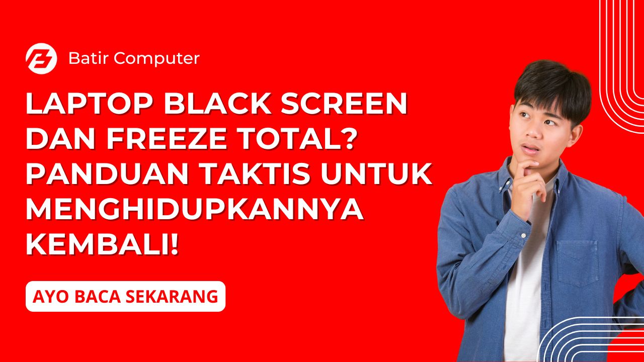 Laptop Black Screen dan Freeze Total? Panduan Taktis untuk Menghidupkannya Kembali!