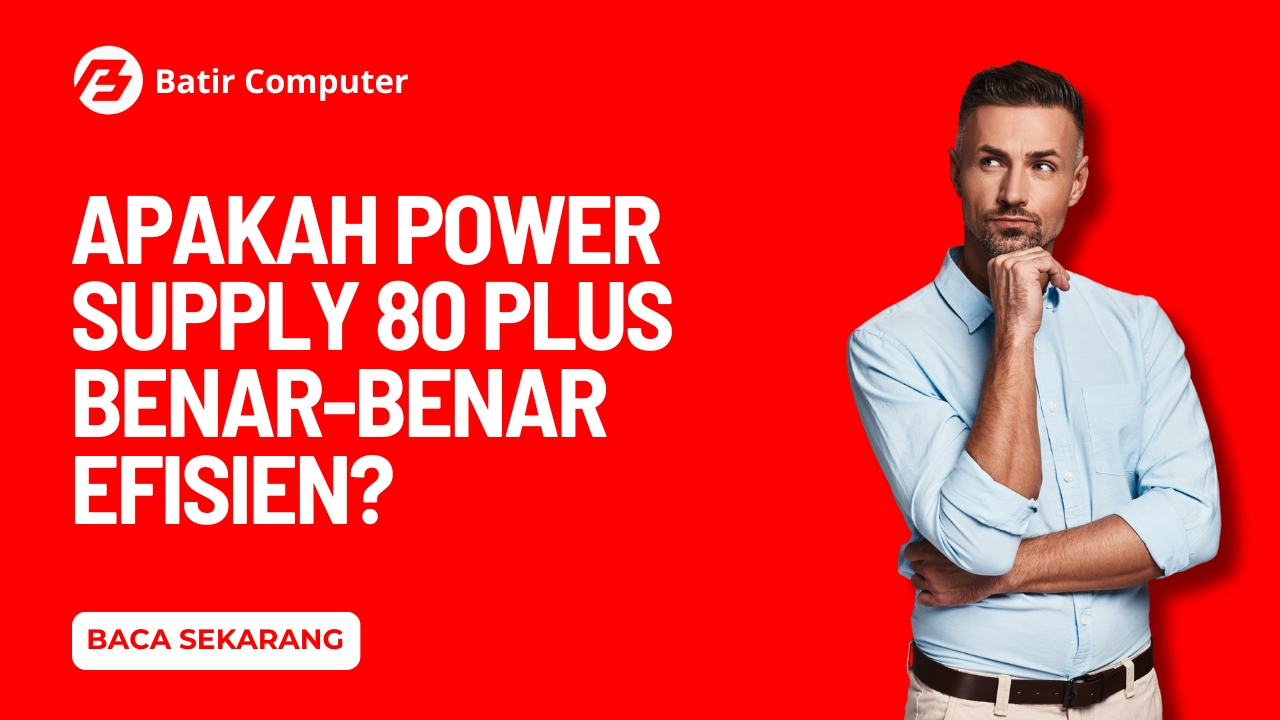 Apakah Power Supply 80 Plus Benar-Benar Efisien