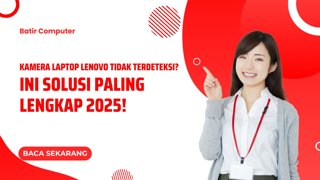 Kamera Laptop Lenovo Tidak Terdeteksi? Ini Solusi Paling Lengkap 2025!