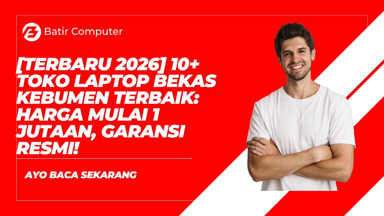 Toko Laptop Bekas Kebumen Terbaik Harga Mulai 1 Jutaan, Garansi Resmi!